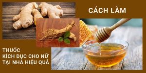 Hướng Dẫn Cách Làm Thuốc Kích Dục Tại Nhà Giúp Quan Hệ Tình Dục Thăng Hoa