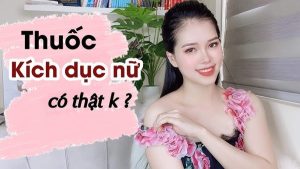 thuốc kích dục nữ mạnh, an toàn và hiệu quả nhất 2024