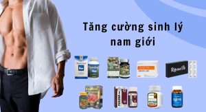 [Review] top thuốc tăng cường sinh lý nam được tin dùng nhất hiện nay
